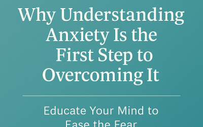 Why Understanding Anxiety Is the First Step to Overcoming It